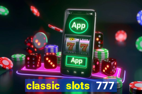 classic slots 777 paga mesmo